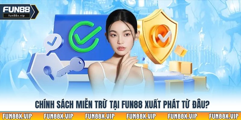 Chính sách miễn trừ tại Fun88 xuất phát từ đâu?
