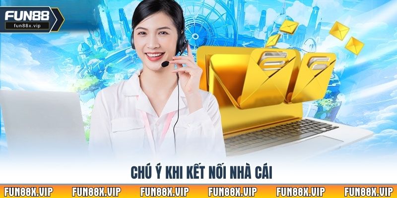 Chú ý khi kết nối nhà cái