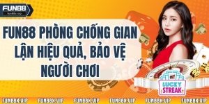 Fun88 Phòng Chống Gian Lận Hiệu Quả, Bảo Vệ Người Chơi 