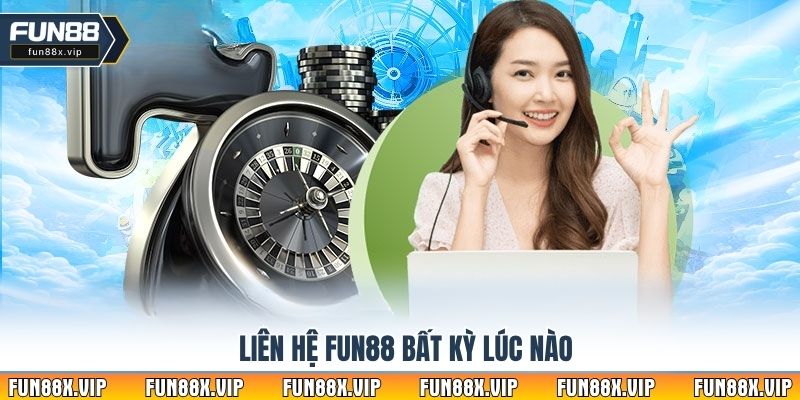 Liên hệ Fun88 bất kỳ lúc nào