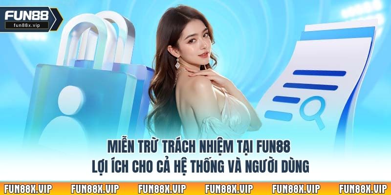 Miễn trừ trách nhiệm tại Fun88 - Lợi ích cho cả hệ thống và người dùng