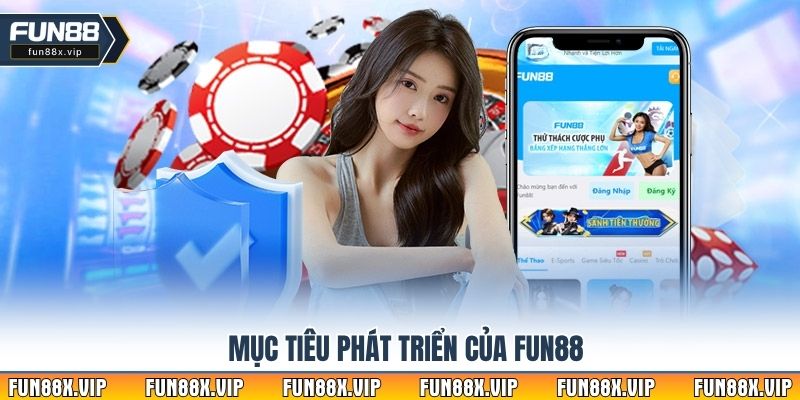 Mục tiêu phát triển của Fun88