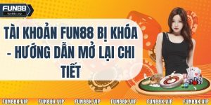 Tài Khoản Fun88 Bị Khóa - Hướng Dẫn Mở Lại Chi Tiết