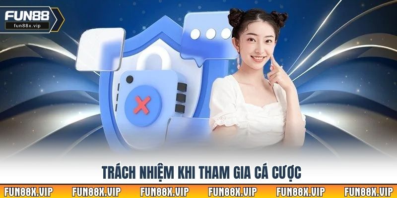Trách nhiệm khi tham gia cá cược
