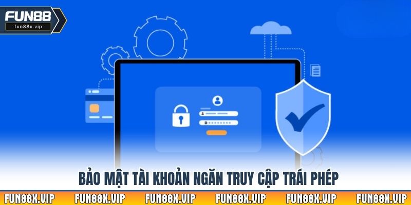 Bảo mật tài khoản ngăn chặn truy cập trái phép