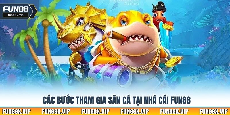 Các bước tham gia săn cá tại nhà cái Fun88