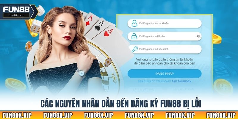 Các nguyên nhân dẫn đến đăng ký Fun88 bị lỗi