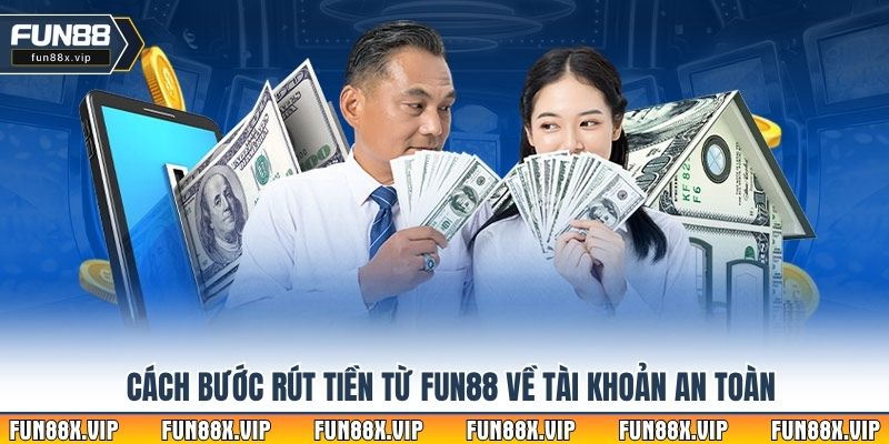 Cách bước rút tiền từ Fun88 về tài khoản an toàn