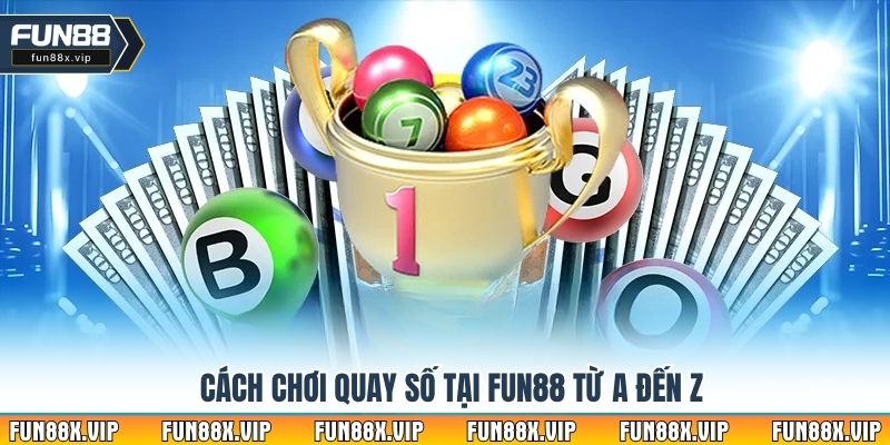 Cách chơi quay số tại Fun88 từ A đến Z