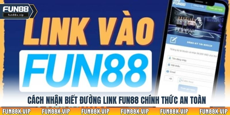 Cách nhận biết đường link Fun88 chính thức an toàn