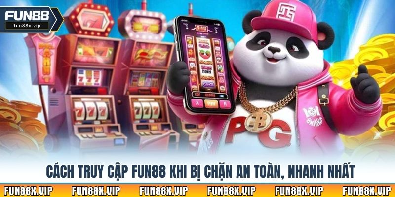 Cách truy cập Fun88 khi bị chặn an toàn, nhanh nhất