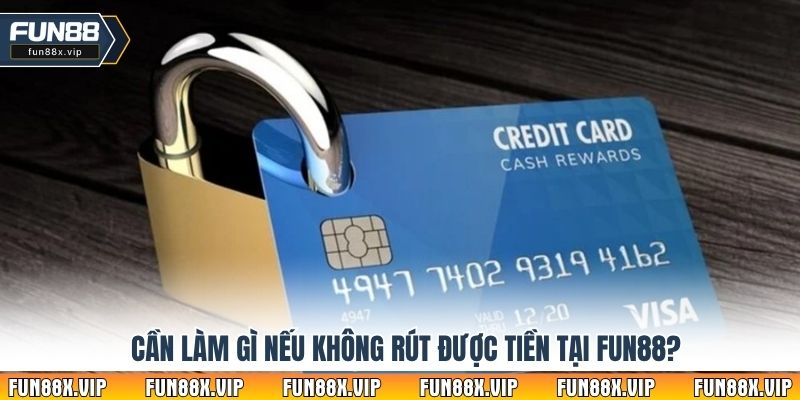 Cần làm gì nếu không rút được tiền tại Fun88?