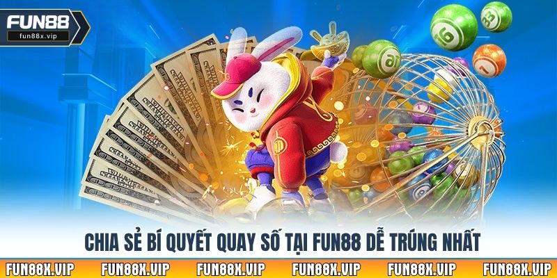 Chia sẻ bí quyết quay số tại Fun88 dễ trúng nhất