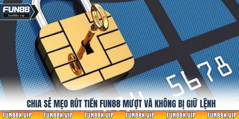 Chia sẻ mẹo rút tiền Fun88 mượt và không bị giữ lệnh