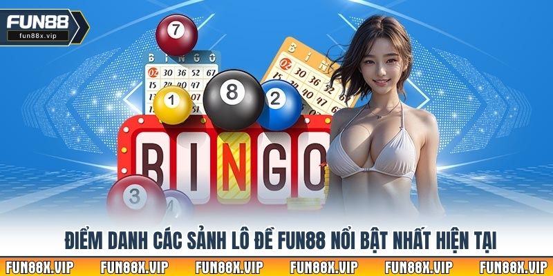 Điểm danh các sảnh lô đề Fun88 nổi bật nhất hiện tại