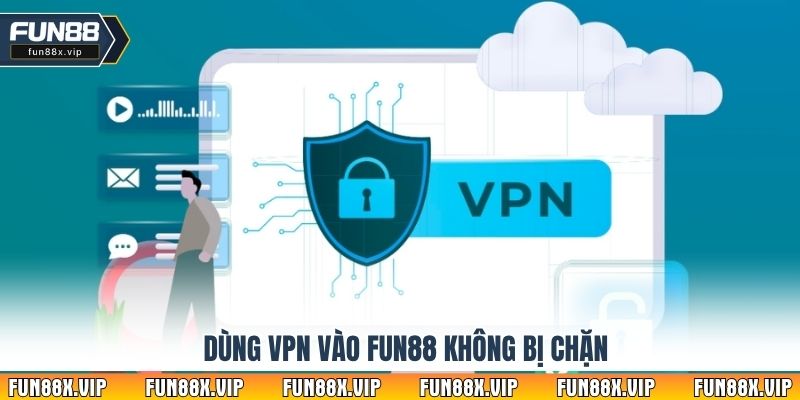 Dùng VPN vào Fun88 không bị chặn