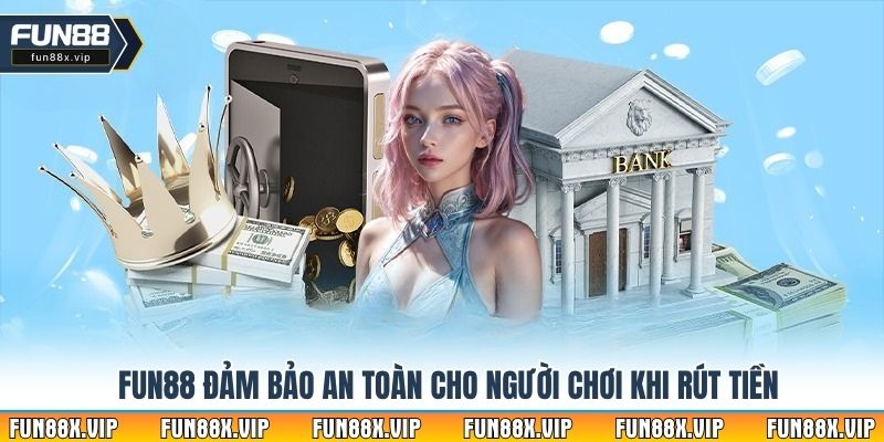 Fun88 đảm bảo an toàn cho người chơi khi rút tiền