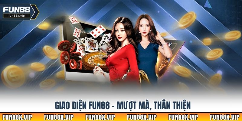 Giao diện Fun88 – Mượt mà, thân thiện