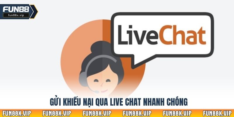 Gửi khiếu nại qua live chat nhanh chóng