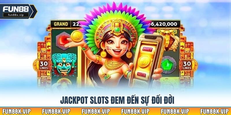 Jackpot Slots đem đến sự đổi đời