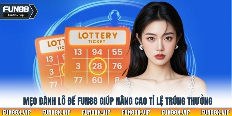 Mẹo đánh lô đề Fun88 giúp nâng cao tỉ lệ trúng thưởng