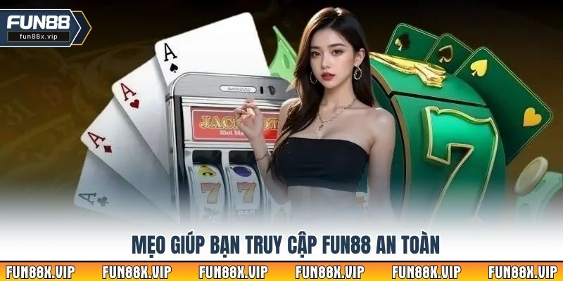 Mẹo giúp bạn truy cập Fun88 an toàn