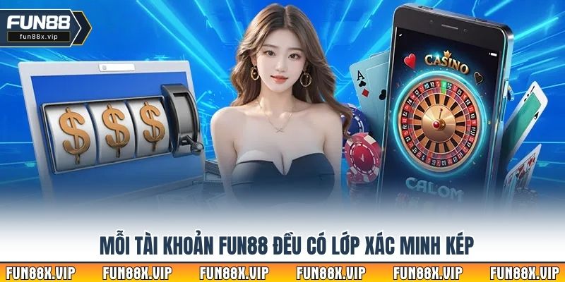 Mỗi tài khoản Fun88 đều có lớp xác minh kép