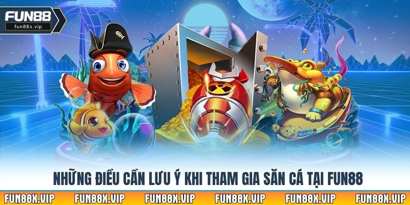 Những điều cần lưu ý khi tham gia săn cá tại Fun88
