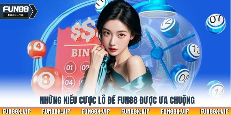 Những kiểu cược lô đề Fun88 được ưa chuộng 