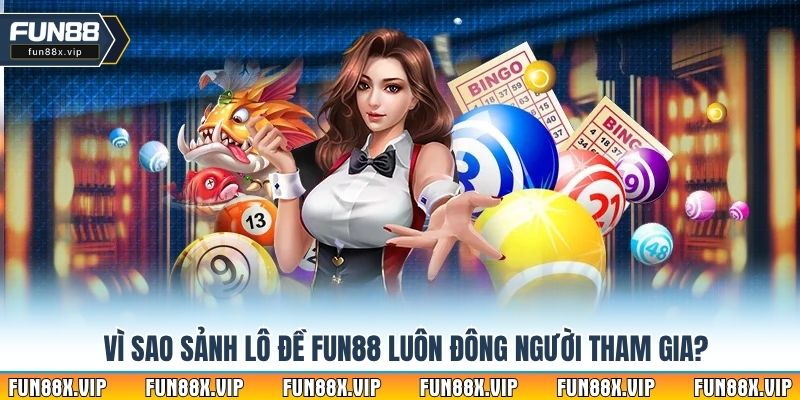 Vì sao sảnh lô đề Fun88 luôn đông người tham gia?