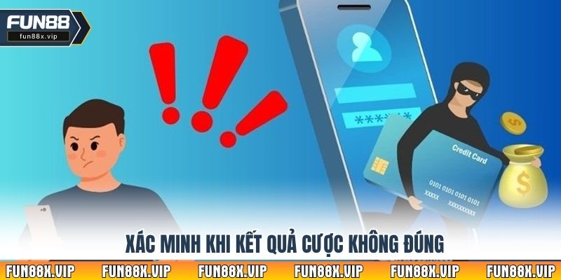 Xác minh khi kết quả cược không đúng